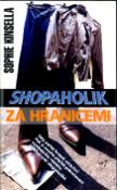 Kniha: Shopaholik za hranicemí - Sophie Kinsella