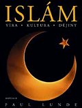 Kniha: Islám - Víra, kultura, dějiny - Paul Lunde