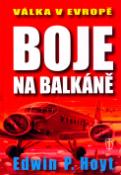 Kniha: Boje na Balkáně - Válka v Evropě - Edwin P. Hoyt, P. Hoyt Edwin
