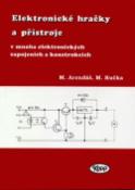 Kniha: Elektronické hračky a přístroje - v mnoha elektronických zapojeních a konstrukcí - Miroslav Arendáš, Milan Ručka