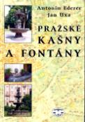 Kniha: Pražské kašny a fontány - Antonín Ederer, Jan Uxa