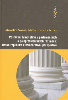 Kniha: Postavení hlavy státu v parlamentních a poloprezidentských režimech - Česká republika v komparativní perspektivě - Miroslav Novák, Miloš Brunclík