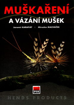 Kniha: Muškaření a vázání mušek - Miroslav Macháček, Jaromír Karafiát