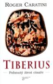 Kniha: Tiberius Pohnutý život císaře - Roger Caratini