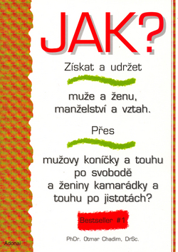 Kniha: Jak? Získat a udržet muže a ženu, manželství a vztah. - Přes mužovy koníčky a touhu po svobodě a ženiny kamarádky a touhu po jistotách. - Otmar Chadim