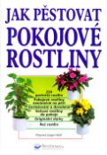 Kniha: Jak pěstovat pokojové rostliny - Jürgen Wolff, neuvedené