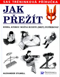 Kniha: Jak přežít - Kniha, kterou možná budete (brzy) potřebovat - Alexander Stilwell