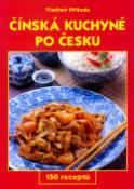 Kniha: Čínská kuchyně po česku - 300 receptů - Miluše Horáčková, Vladimír Příhoda
