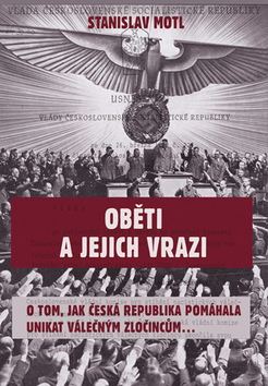 Kniha: Oběti a jejich vrazi - O tom, jak Česká republika pomáhala unikat válečným zločincům... - Stanislav Motl