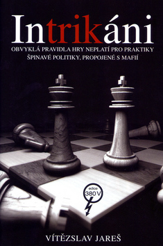 Kniha: Intrikáni - Obvyklá pravidla hry neplatí pro praktiky špinavé politiky, propojené s mafií - Vítězslav Jareš