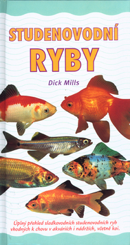 Kniha: Studenovodní ryby v akváriu - Úplný přehled sladkovodních studenovodních ryb vhodných k chovu v akváriích - Dick Mills