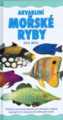 Kniha: Akvarijní mořské ryby - Praktický ilustrovaný průvodce pro chovatele mořských tropických ryb s popisem.. - Dick Mills