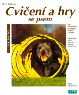 Kniha: Cvičení a hry se psem - Jak zaměstnat svého psa venku i doma - Gerd Ludwig