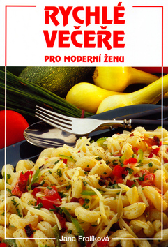 Kniha: Rychlé večeře pro moderní ženu - Jana Frolíková