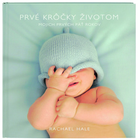 Kniha: Prvé krôčky životom - chlapček - Mojich prvých päť rokov - Rachael Hale