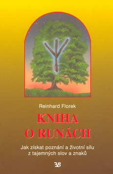 Kniha: Kniha o runách - Jak získat poznání a životní sílu z tajemných slov a znaků - Reinhard Florek