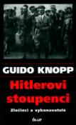 Kniha: Hitlerovi stoupenci - Zločinci a vykonavatelé - Guido Knopp