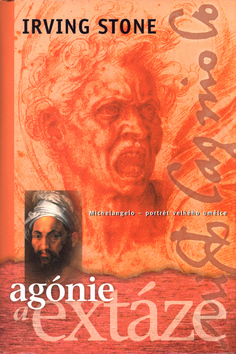 Kniha: Agónie a extáze - Irving Stone