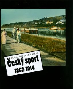 Kniha: Český sport 1862-1914 - Michal Ninger, Jiří Koliš