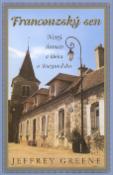Kniha: Francouzský sen - Nový domov a láska v Burgundsku - Brian Greene, Jeffrey Greene