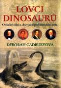 Kniha: Lovci dinosaurů - O rivalitě vědců a objevování prehistorického světa - Deborah Cadburyová