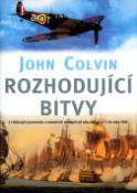 Kniha: Rozhodující bitvy - 21 klíčových pozemních a námořních střetnutí od roku 480 př.n.l. do roku 1943 - John Colvin