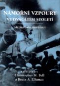 Kniha: Námořní vzpoury ve dvacátém století - Mezinárodní souvislosti - Chris. M. Bell, Bruce A. Elleman