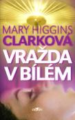 Kniha: Vražda v bílém - Mary Higgins Clarková