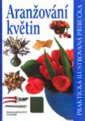 Kniha: Aranžování květin - Praktická ilustrovaná příručka - neuvedené