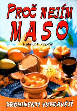 Kniha: Proč nejím maso - Prominenti vyprávějí - Helmut F. Kaplan, Karel Kaplan