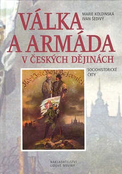 Kniha: Válka a armáda v českých dějinách - Sociohistorické črty - Ivan Šedivý, Marie Koldinská