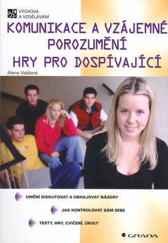 Kniha: Komunikace a vzájemné porozumění - Hry pro dospívající - Alena Vališová
