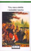 Kniha: Víra, rasa a etnicita - v koloniální Britské Americe - Svatava Raková