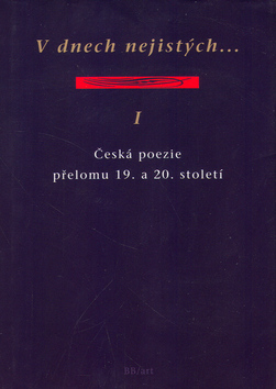 Kniha: V dnech nejistých... 1 - Česká poezie přelomu 19. a 20. století - neuvedené, Zdeněk Hron