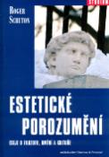 Kniha: Estetické porozumění - Eseje o filosofii, umění a kultuře - Roger Scruton