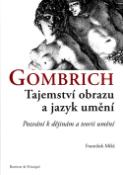 Kniha: Gombrich Tajemství obrazu a jazyk umění - Pozvání k dějinám a teorii umění - František Mikš