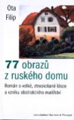 Kniha: 77 obrazů z ruského domu - Román o velké, ztroskotané lásce a vzniku abstraktního malířství - Ota Filip
