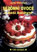 Kniha: Sezónní ovoce v naší kuchyni - 138 receptů - Lenka Mahelová