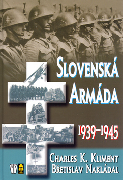 Kniha: Slovenská armáda 1939-1945 - Charles K. Kliment, Břetisla Nakládal