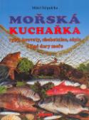 Kniha: Mořská kuchařka - ryby, krevety, chobotnice, sépie a jiné dary moře - neuvedené, Miloš Štěpnička, Vladimír Doležal