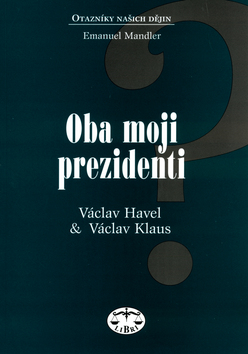 Kniha: Oba moji prezidenti - Václav Havel a Václav Klaus - Emanuel Mandler