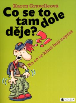 Kniha: Co se to tam dole děje??! - Na co se kluci bojí zeptat - Karen Gravellová