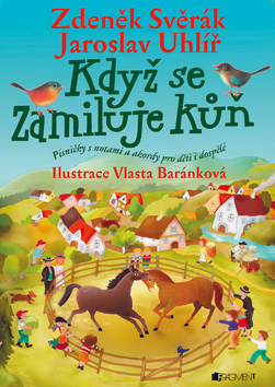 Kniha: Když se zamiluje kůň - Písničky s notami a akordy pro děti i dospělé - Zdeněk Svěrák, Vlasta Baránková, Jaroslav Uhlíř
