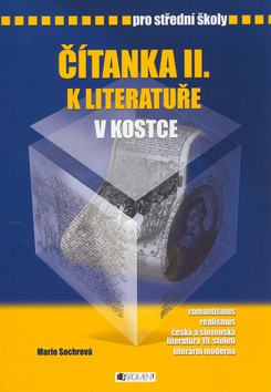 Kniha: Čítanka II. k literatuře v kostce pro střední školy - romantismus, realismus, česká a slovenská literatura 19. století, literární mod. - Marie Sochrová