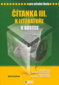 Kniha: Čítanka III. k literatuře v kostce pro střední školy - Česká literatura přelomu 19. a 20.století, Česká a světová literatura 1.pol.20.s - Marie Sochrová