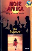 Kniha: Moje Afrika - Mýty a všední realita - Ilija Trojanow