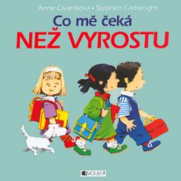 Kniha: Co mě čeká než vyrostu - Anne Civardi, Stephen Cartwright