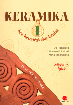 Kniha: Keramika I. - Bez hrnčířského kruhu. 23 návodů na výrobu - Eta Placáková