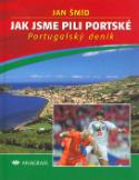 Kniha: Jak jsme pili portské - Portugalský deník - Jan Šmíd, Miloslav Šmíd