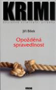 Kniha: Opožděná spravedlnost - Skutečné kriminální příběhy - Jiří Bílek, Magda Váňová, Jiří Štork